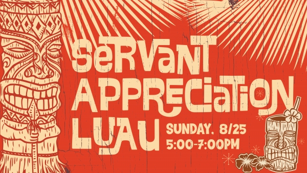 DATE CHANGE! Servant Appreciation Luau Dinner | Sunday August 25th | 5:00-7:00 PM