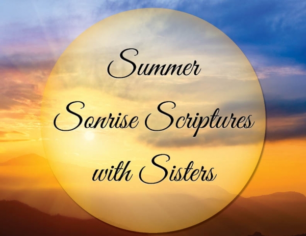 Summer Sonrise Scriptures With Sisters, Tuesdays through August 27 at 5:45 AM